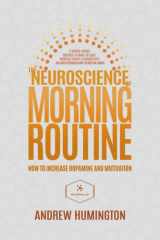 The Neuroscience Of Morning Routine: How To Increase Dopamine And Motivation: A Science-Backed Protocol To Wake-Up Early, Increase Energy & Productivity And Avoid Afternoon Slump For Men And Women cover image