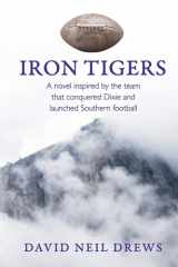 Iron Tigers A Novel Inspired by the Team that Conquered Dixie and Launched Southern Football cover image
