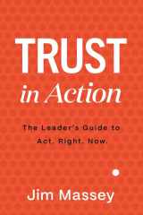 Trust in Action A Leader's Guide to Act. Right. Now. cover image