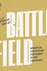 Born on a Battlefield Spiritual Strategies for Moms in the Trenches cover image