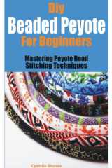 Diy Beaded Peyote for Beginners Mastering Peyote Bead Stitching Techniques cover image