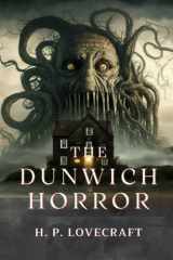 The Dunwich Horror by H.P. Lovecraft: Complete With Original And Classics Illustrated cover image