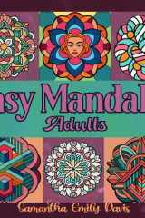 Easy Mandalas Adults: Beginner Coloring Book For Mindful Anxiety Relief. Simple But Beautiful Patterns For Seniors, Also Great For Kids, Teens And ... And Easy Yet Effective Coloring Experience cover image