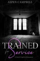 Trained for Service A Dark Captive Romance cover image