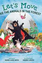 Let's Move Like the Animals in the Forest Let's Move Like the Animals in the Forest: A Fun And Educational Children's Story That Inspires Children Ages 2-6 To Be Active, Exercise, And Explore The Natural World cover image