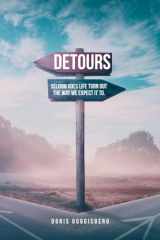 Detours Seldom Does Life Turn Out the Way We Expect it To. cover image