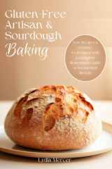 Gluten-Free Artisan & Sourdough Baking: New Recipes & Creative Techniques with a Complete Homemade Guide to Fermented Breads cover image