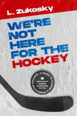 We're Not Here for the Hockey cover image