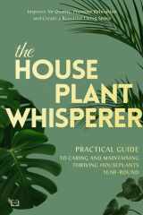 The Houseplant Whisperer Practical Guide to Caring for & Maintaining Thriving Houseplants Year-Round cover image