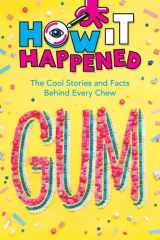 How It Happened! Gum The Cool Stories and Facts Behind Every Chew cover image