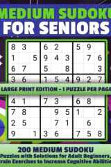 Medium Sudoku for Seniors - Large Print Edition - 1 Puzzle per Page - 200 Medium Sudoku Puzzles with Solutions for Adult Beginners, Brain Exercises to Increase Cognitive Abilities cover image