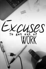 Excuses to Get Out of Work Hilarious Book of Terrible Ideas. Gag Gift cover image