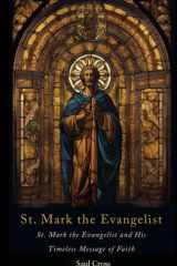 St. Mark the Evangelist St. Mark the Evangelist and His Timeless Message of Faith cover image