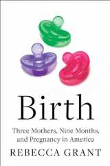 Birth Three Mothers, Nine Months, and Pregnancy in America cover image