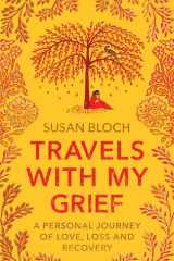 Travels With My Grief A Personal Journey of Love, Loss and Recovery cover image