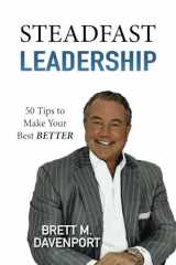 Steadfast Leadership 50 Tips to Make Your Best BETTER cover image