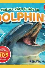 The Nature Kid's Guide to Dolphins A Level 2 Reader for Curious Young Kids Who Love Dolphins! cover image