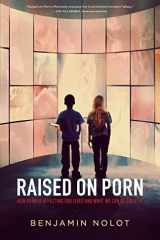 Raised on Porn How Porn Is Affecting Our Lives and What We Can Do about It cover image