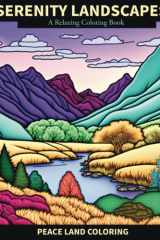 Serenity Landscapes: A Relaxing Coloring Book: Adult Relaxation Landscape Coloring Book for Adults and Young Adults, a Variety of Stunning Landscapes ... Anxiety Relief, Alzheimers, & Dementia cover image