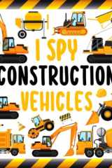 Toddler & Preschool I Spy Construction Vehicles Book For Kids Ages 2-5: A Construction Activity Picture Book - Interactive Vehicles Guessing Game ... For Kids, Preschoolers & Toddlers Ages 2-5 cover image