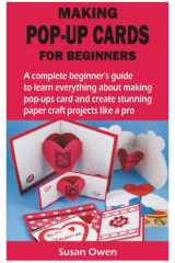 MAKING POP-UP CARDS FOR BEGINNERS: A complete beginner’s guide to learn everything about making pop-ups card and create stunning paper craft projects like a pro cover image