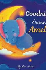 Goodnight Sweet Amelia: A Personalized Children's Book & Bedtime Story For Kids ( Gift Idea For Baby Shower, Christmas & Birthday ) cover image