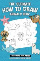 The Ultimate How to Draw Animals Book Learn How to Draw 50 Cute Animals by Following Easy Step by Step Guides cover image