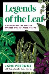 Legends of the Leaf Unearthing the secrets to help your plants thrive cover image