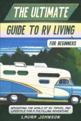 The Ultimate Guide to RV Living for Beginners: Navigating the World of RV Travel and Lifestyle for a Fulfilling Adventure cover image