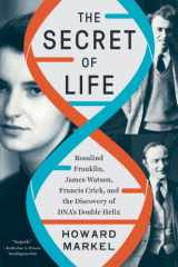 The Secret of Life Rosalind Franklin, James Watson, Francis Crick, and the Discovery of DNA's Doubl e Helix cover image