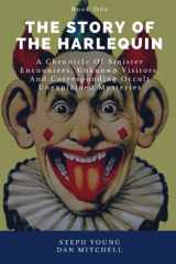 The Story of The Harlequin: A Chronicle of Sinister Encounters, Unknown Visitors, and corresponding Occult Unexplained Mysteries cover image