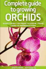 Complete guide to growing orchids: EVERYTHING YOU NEED TO KNOW, FROM CARE TO REPRODUCTION cover image
