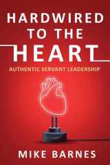 Hardwired to the Heart Authentic Servant Leadership cover image