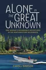 Alone in the Great Unknown One Woman's Remarkable Adventures in the Northwestern Wilderness cover image