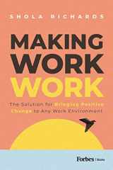 Making Work Work The Solution for Bringing Positive Change to Any Work Environment cover image