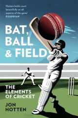 Bat, Ball and Field The Elements of Cricket cover image