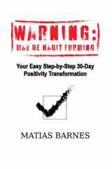 Warning: May Be Habit Forming Your Easy Step-By-Step 30-Day Positivity Transformation cover image