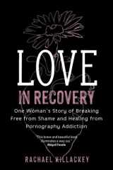 Love in Recovery One Woman's Story of Breaking Free from Shame and Healing from Pornography Addiction cover image
