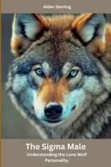The Sigma Male: Understanding the Lone Wolf Personality cover image
