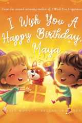 I Wish You A Happy Birthday, Maya (The Unconditional Love for Maya Series) cover image