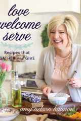 Love Welcome Serve Recipes That Gather and Give cover image
