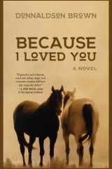 Because I Loved You A Novel cover image