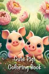 Cute Pigs Coloring Book For Adults and Kids | 25 Adorable Pigs and Piglets in a Variety of Settings | Pigs and Flowers Coloring Book cover image