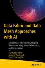 Data Fabric and Data Mesh Approaches with AI A Guide to AI-based Data Cataloging, Governance, Integration, Orchestration, and Consumption cover image