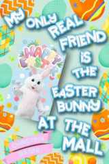 My Only Real Friend is the Easter Bunny at the Mall cover image