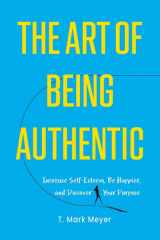 The Art of Being Authentic Increase Self-Esteem, Be Happier, and Discover Your Purpose cover image