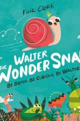 Walter The Wonder Snail Be Brave, Be Curious, Be Walter! cover image