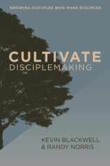 Cultivate Disciplemaking: Growing Disciples Who Make Disciples cover image