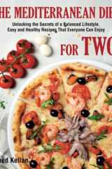 The Mediterranean Diet for Two: Unlocking the Secrets of a Balanced Lifestyle. Easy and Healthy Recipes That Everyone Can Enjoy cover image