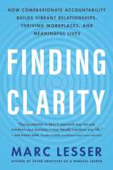 Finding Clarity How Compassionate Accountability Builds Vibrant Relationships, Thriving Workplaces, and Meaningful Lives cover image